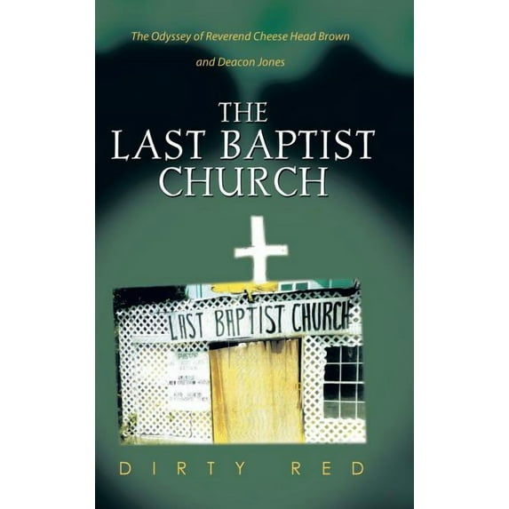 Last Baptist Church : The Odyssey of Reverend Cheese Head Brown and Deacon Jones