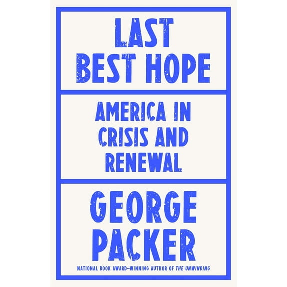 Last Best Hope : America in Crisis and Renewal (Hardcover)