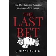 The Last Bet One Man's $150,000 Education in Modern Sports Betting, Paperback