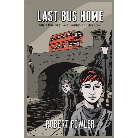 Last Bus Home: She's exciting, captivating, but fatal, (Paperback)