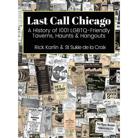 Last Call Chicago: A History of 1001 LGBTQ-Friendly Taverns, Haunts & Hangouts, (Hardcover)