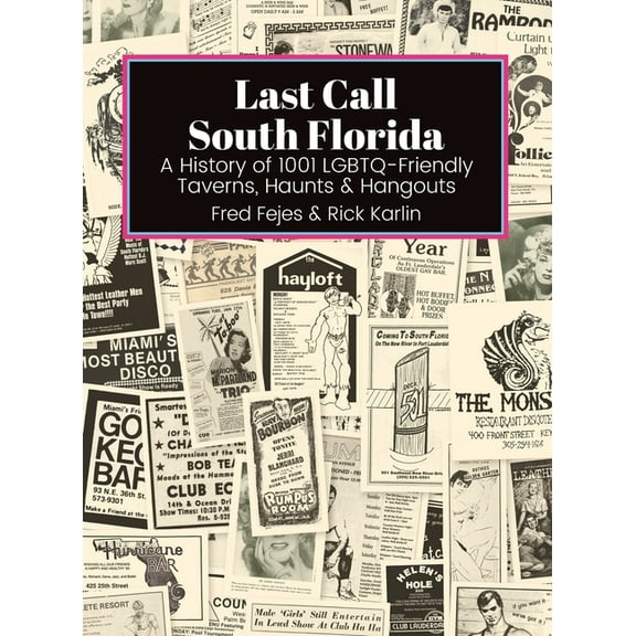 Last Call Last Call South Florida: A History of 1001 LGBTQ-Friendly Taverns, Haunts & Hangouts: A History of 1001 LGBTQ Friendly T, Book 2, (Hardcover)