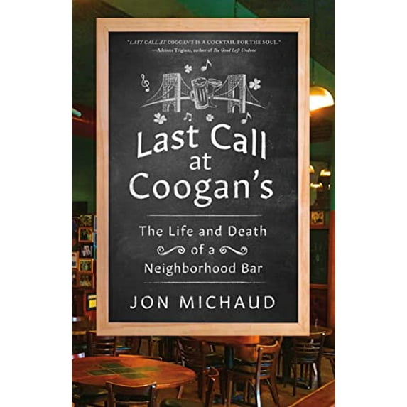 Pre-Owned Last Call at Coogan's: The Life and Death of a Neighborhood Bar (Hardcover) 1250221781 9781250221780