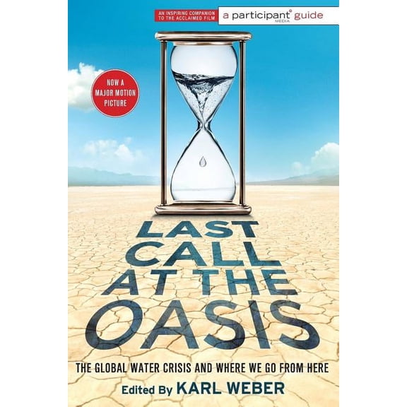 Last Call at the Oasis : The Global Water Crisis and Where We Go from Here (Paperback)