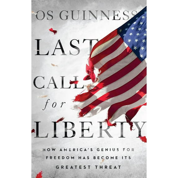 Last Call for Liberty How America`s Genius for Freedom Has