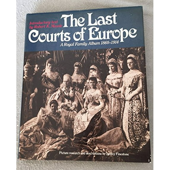 Pre-Owned The Last Courts of Europe: A Royal Family Album, 1860-1914 (Hardcover) 0865650152 9780865650152