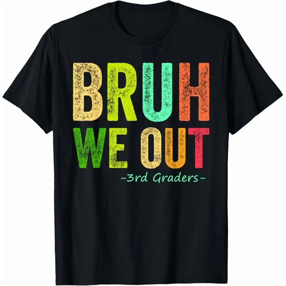 Last Day Of School 3Rd Third Grade Bruh We Out 3Rd Graders T-Shirt