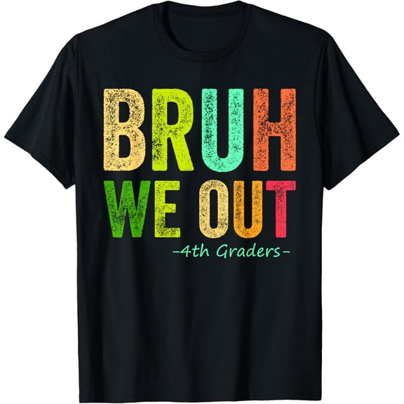 Last Day Of School 4Th Fourth Grade Bruh We Out 4Th Graders