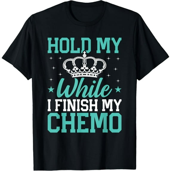 Last Day of Chemo Hold My Crown While I Finish My Chemo Gift T-ShirtMen and women, Black T-shirt, size: Extra large