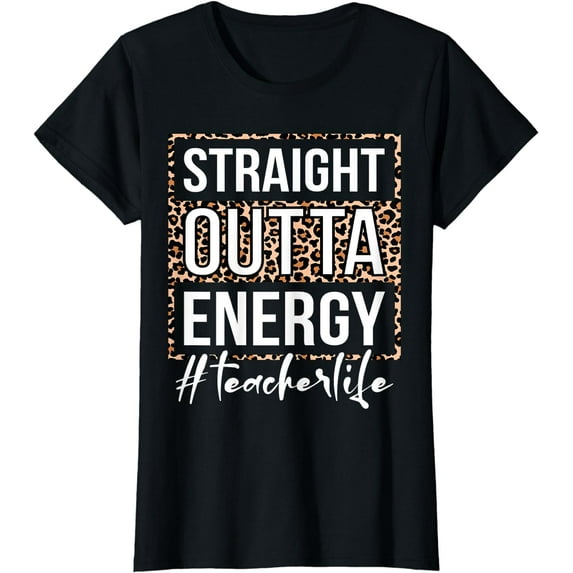 Last Day of School Gift Straight Outta Energy Teacher Life T-Shirt
