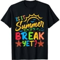 thumbnail image 1 of Last Day of School Is it Summer Break Yet? Teacher off duty T-Shirt, 1 of 4