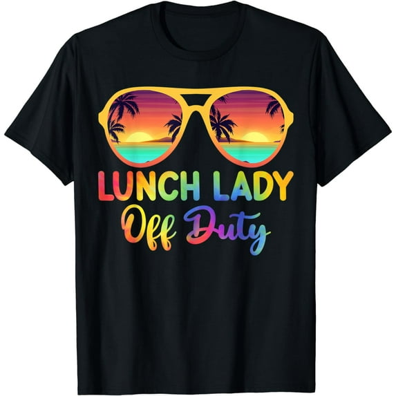 Last Day of School Summer Lunch Lady Off Duty T-Shirt