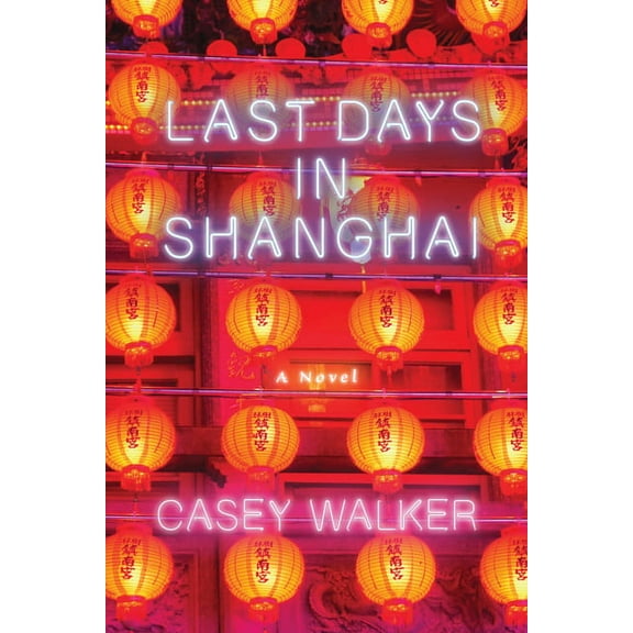Last Days in Shanghai (Paperback) by Casey Walker