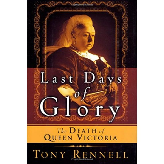 Pre-Owned The Last Days of Glory: The Death of Queen Victoria (Hardcover) 0312276729 9780312276720