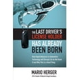 thumbnail image 1 of The Last Driver's License Holder Has Already Been Born: How Rapid Advances in Automotive Technology Will Disrupt Life as, (Hardcover), 1 of 1