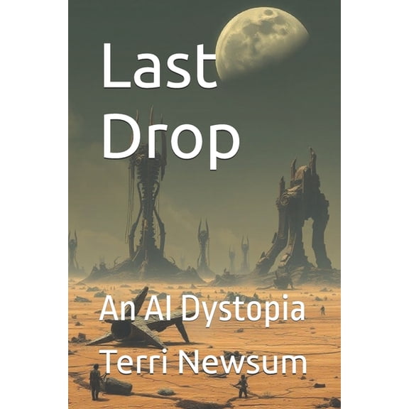 Science Fiction, or Is It? Last Drop: An AI Dystopia, (Paperback)