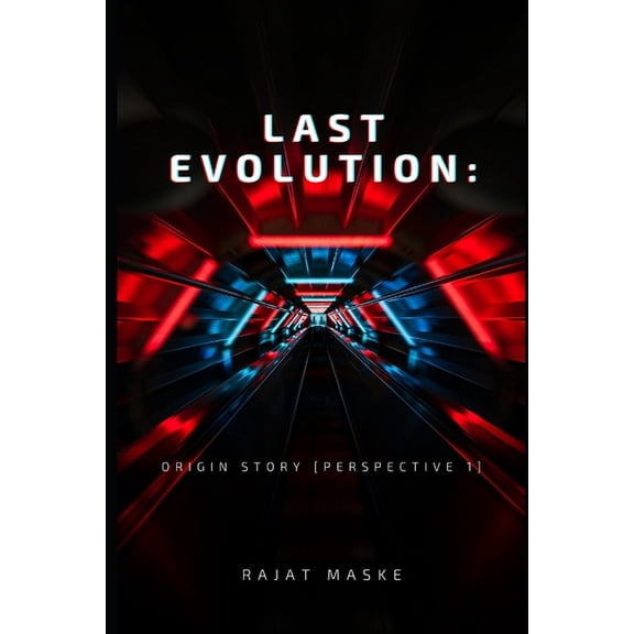 Last Evolution Last Evolution: Origin Story [Perspective 1]: In a distant future, humanity sends a team on unpredictable mission, Book 1, (Paperback)