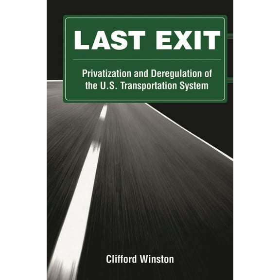 Last Exit: Privatization and Deregulation of the U.S. Transportation System, (Paperback)