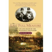 Minnesota The Last Full Measure The Life and Death of the First Minnesota Volunteers, Paperback