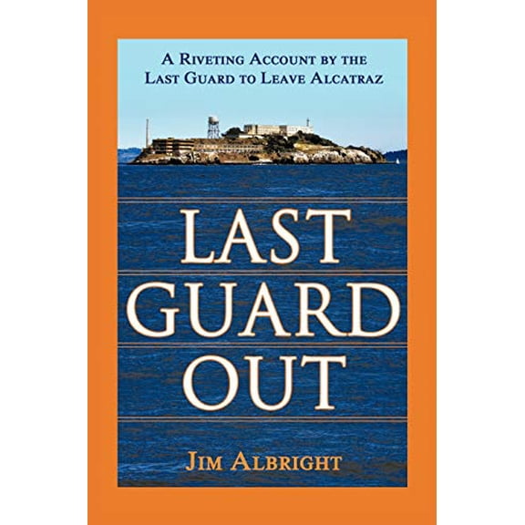 Pre-Owned Last Guard Out: A Riveting Account by the Last Guard to Leave Alcatraz (Paperback) 1434350770 9781434350770
