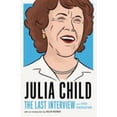 thumbnail image 1 of Last Interview Julia Child: The Last Interview: And Other Conversations, (Paperback), 1 of 1
