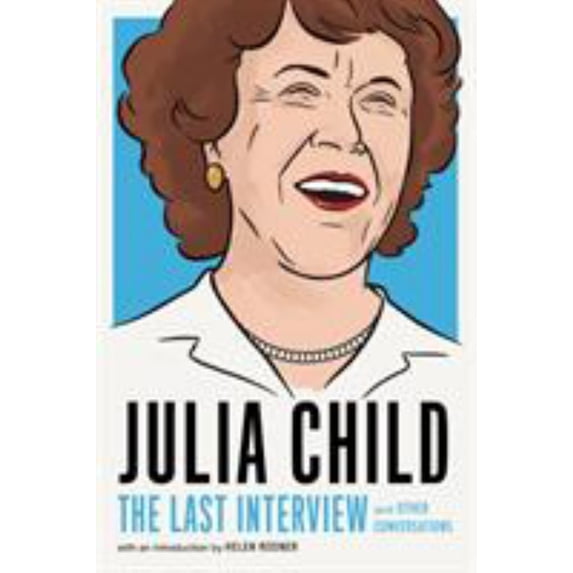 Last Interview Julia Child: The Last Interview: And Other Conversations, (Paperback)