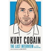 Last Interview Kurt Cobain The Last Interview And Other Conversations, Paperback