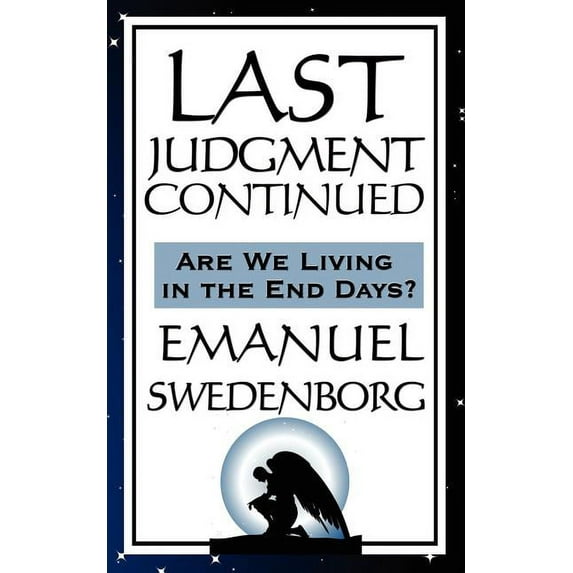 Last Judgment Continued: A Swedenborgian Vision of Christian Judgment and the Spiritual World, (Paperback)