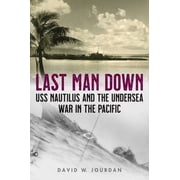 Last Man Down USS Nautilus and the Undersea War in the Pacific, Hardcover