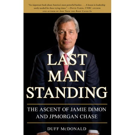 Last Man Standing: The Ascent of Jamie Dimon and JPMorgan Chase