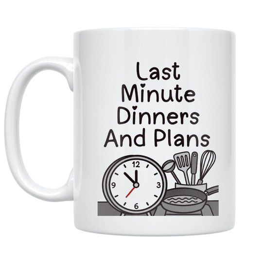 Last Minute Dinners And Plans - Cooking Enthusiast - 11 oz Ceramic Coffee Mug