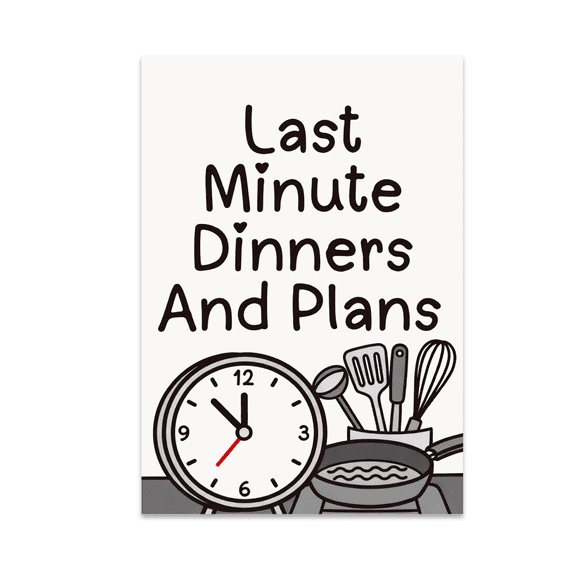 Last Minute Dinners And Plans - Kitchen Humor - 13x19 Poster Print