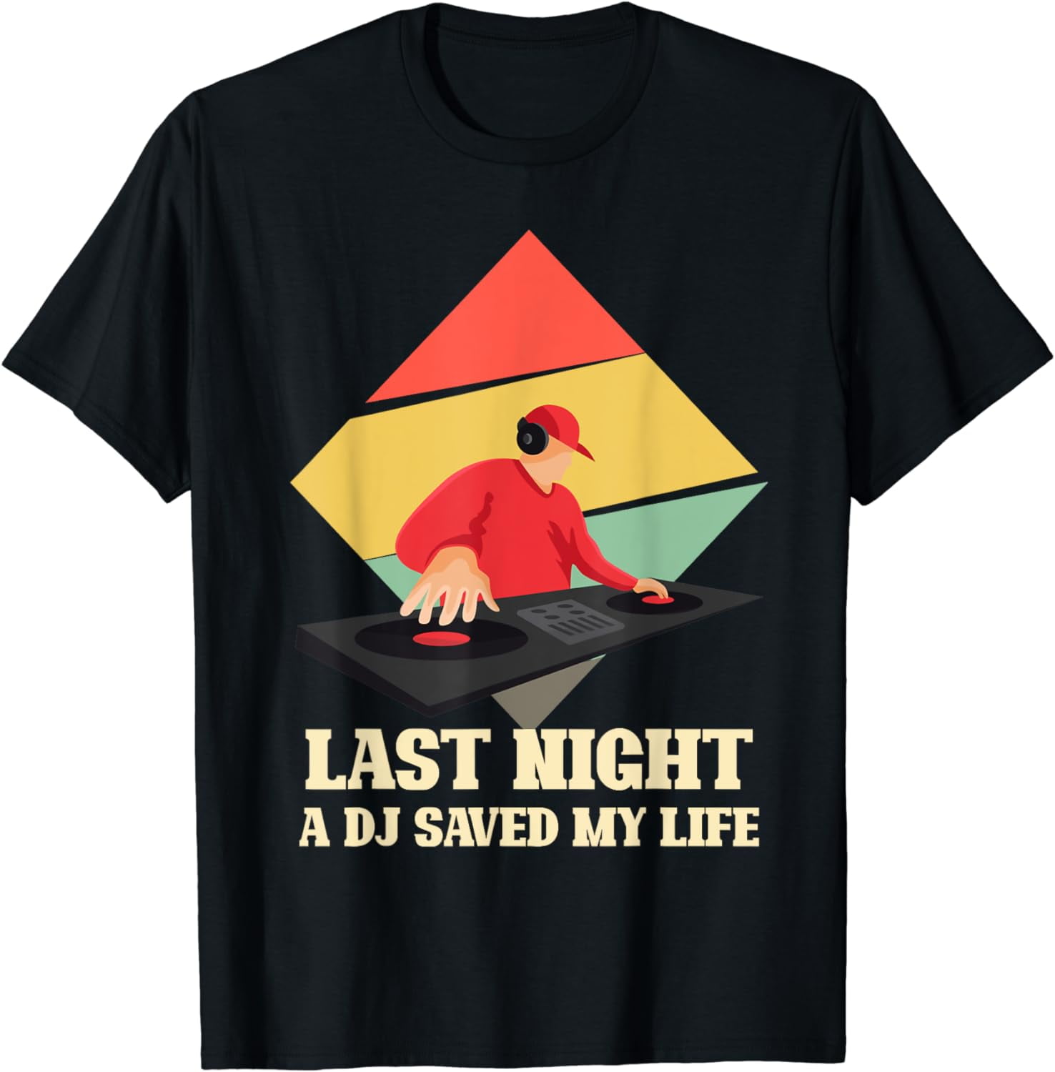 Last Night A DJ Saved My Life Funny Disc Jockey Beat Gifts T-Shirt