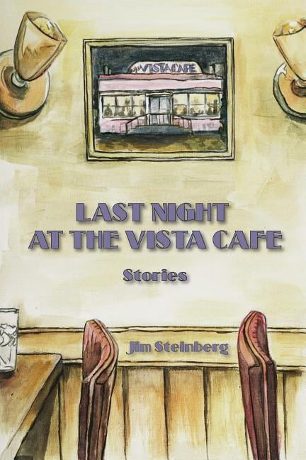 Last Night At The Vista Cafe: Stories (Paperback) by Jim Steinberg