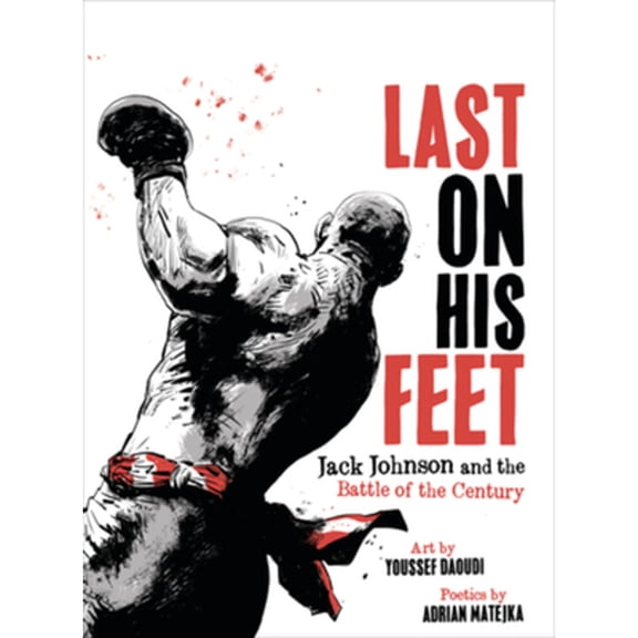 Pre-Owned Last on His Feet: Jack Johnson and the Battle of the Century (Hardcover) 1631495585 9781631495588