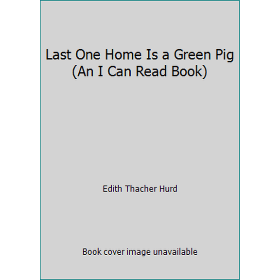 Pre-Owned Last One Home Is a Green Pig (An I Can Read Book) (Hardcover) 006022715X 9780060227159
