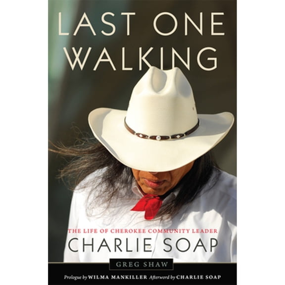 Pre-Owned Last One Walking : The Life of Cherokee Community Leader Charlie Soap (Hardcover)