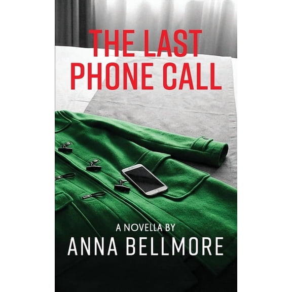 Unhinged: Twisted Tales of Madness The Last Phone Call: A Psychological Thriller Novella, (Paperback)
