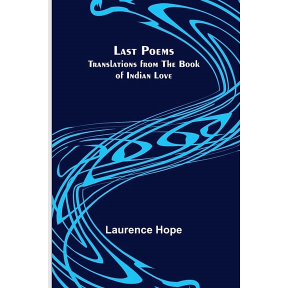 Last Poems: Translations from the Book of Indian Love, (Paperback)