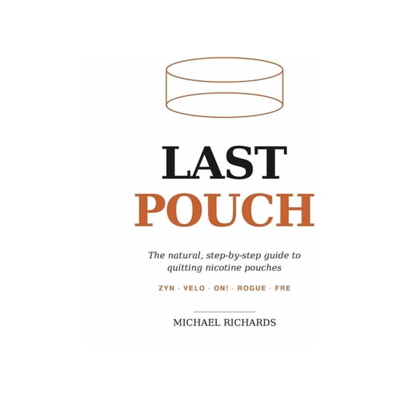 Last Pouch: The Natural, Step-by-Step Guide to Quitting Nicotine Pouches - ZYN, Velo, On!, Rogue, and FRE, (Paperback)