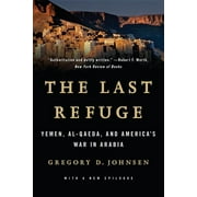 Last Refuge: Yemen, Al-Qaeda, and America's War in Arabia (Paperback)