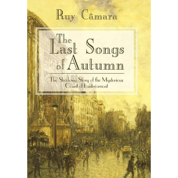 Last Songs of Autumn : The Shadowy Story of the Mysterious Count of Lautreamont