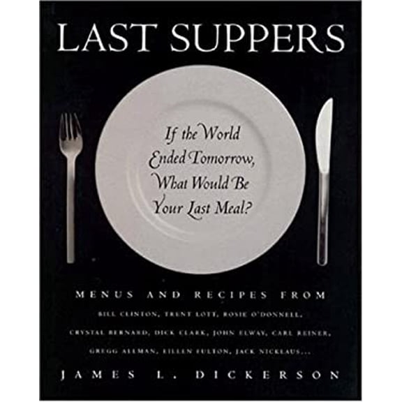Pre-Owned Last Suppers: If the World Ended Tomorrow, What Would Be Your Last Meal? (Hardcover) 0867307587 9780867307580