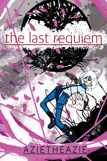Last The Last Requiem: A small dose of amnesia may be all we need, or... a small dose of Love., Book 1, (Paperback)