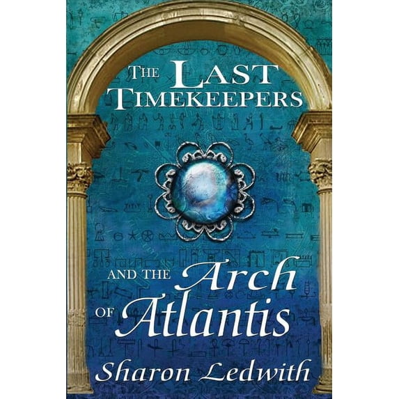 Last Timekeepers The Last Timekeepers and the Arch of Atlantis, Book 1, (Paperback)