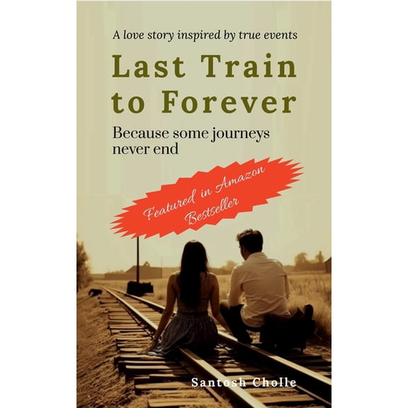 Last Train to Forever: Because Some Journeys Never End (A love story inspired by true events), (Paperback)