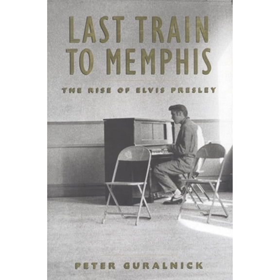Pre-Owned Last Train to Memphis: The Rise of Elvis Presley, (Hardcover)