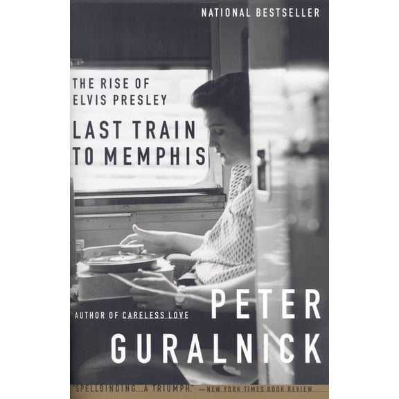 Last Train to Memphis: The Rise of Elvis Presley, (Paperback)