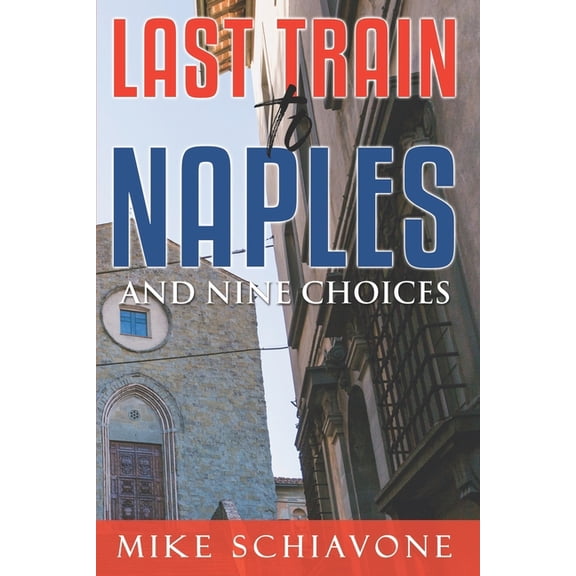 Last Train to Naples: And nine Choices, (Paperback)