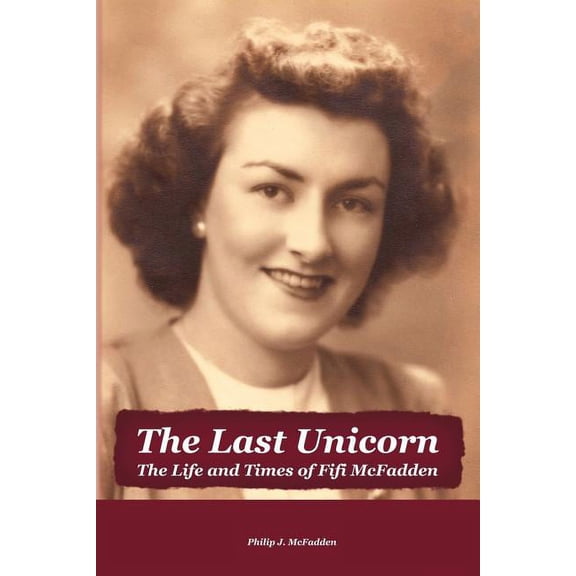 The Last Unicorn: The Life and Times of Fifi McFadden, (Paperback)